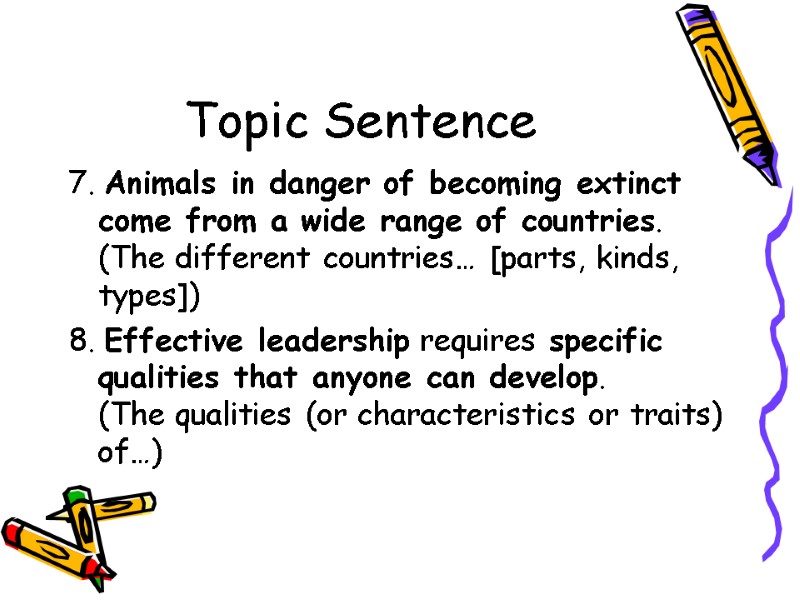 Topic Sentence 7. Animals in danger of becoming extinct come from a wide range